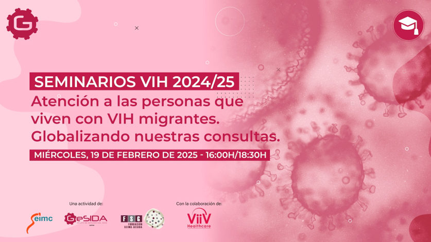 Seminarios VIH - Atención a las personas que viven con VIH migrantes. Globalizando nuestras consultas.