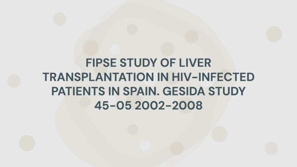 FIPSE STUDY OF LIVER TRANSPLANTATION IN HIV-INFECTED PATIENTS IN SPAIN