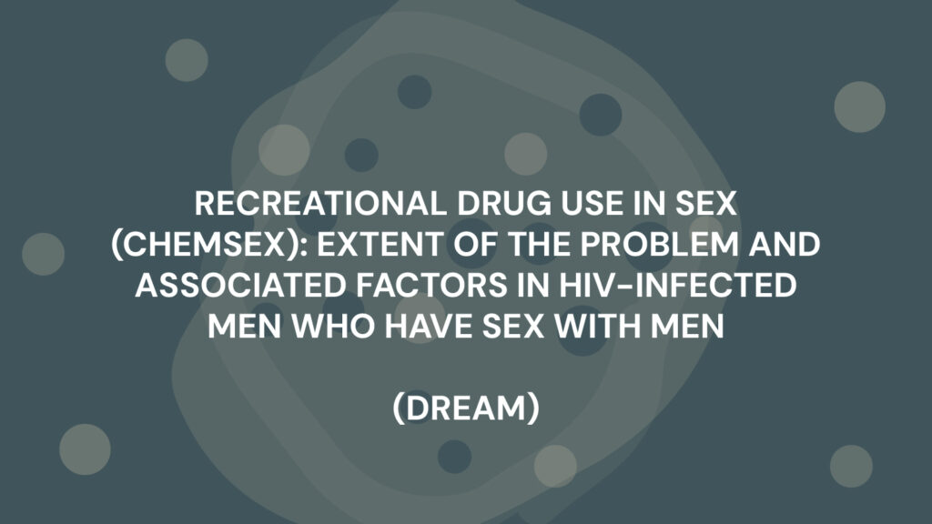 RECREATIONAL DRUG USE IN SEX (CHEMSEX): EXTENT OF THE PROBLEM AND ASSOCIATED FACTORS IN HIV-INFECTED MEN WHO HAVE