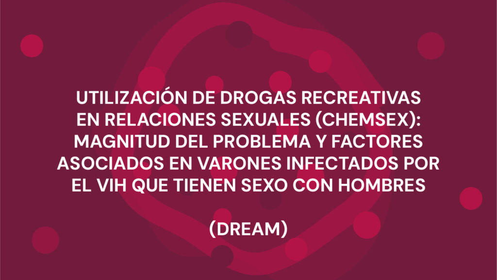 UTILIZACIÓN DE DROGAS RECREATIVAS EN RELACIONES SEXUALES (CHEMSEX): MAGNITUD DEL PROBLEMA Y FACTORES ASOCIADOS EN VARONES INFECTADOS POR EL VIH QUE TIENEN SEXO CON HOMBRES