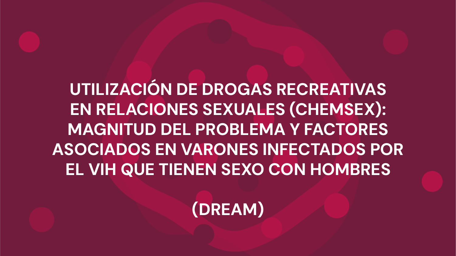 UTILIZACIÓN DE DROGAS RECREATIVAS EN RELACIONES SEXUALES (CHEMSEX): MAGNITUD DEL PROBLEMA Y FACTORES ASOCIADOS EN VARONES INFECTADOS POR EL VIH QUE TIENEN SEXO CON HOMBRES