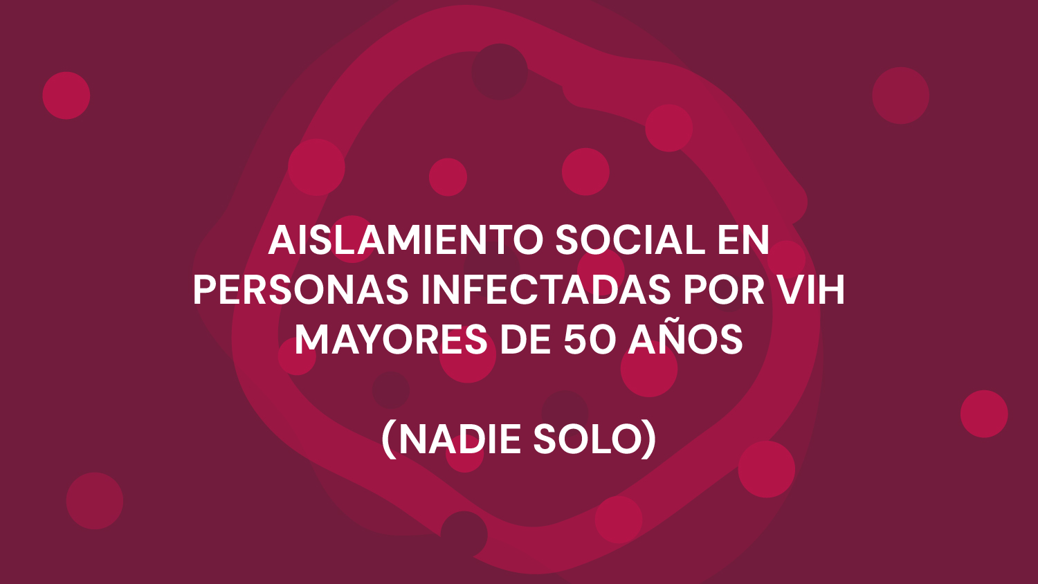 AISLAMIENTO SOCIAL EN PERSONAS INFECTADAS POR VIH MAYORES DE 50 AÑOS
