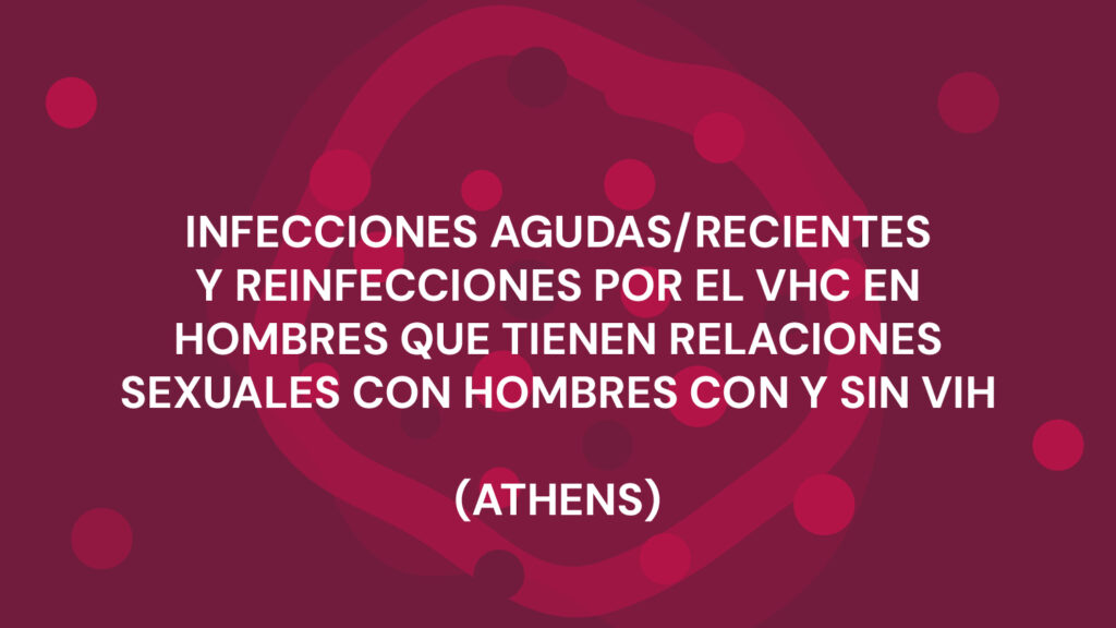 INFECCIONES AGUDAS/RECIENTES Y REINFECCIONES POR EL VHC EN HOMBRES QUE TIENEN RELACIONES SEXUALES CON HOMBRES CON Y SIN VIH