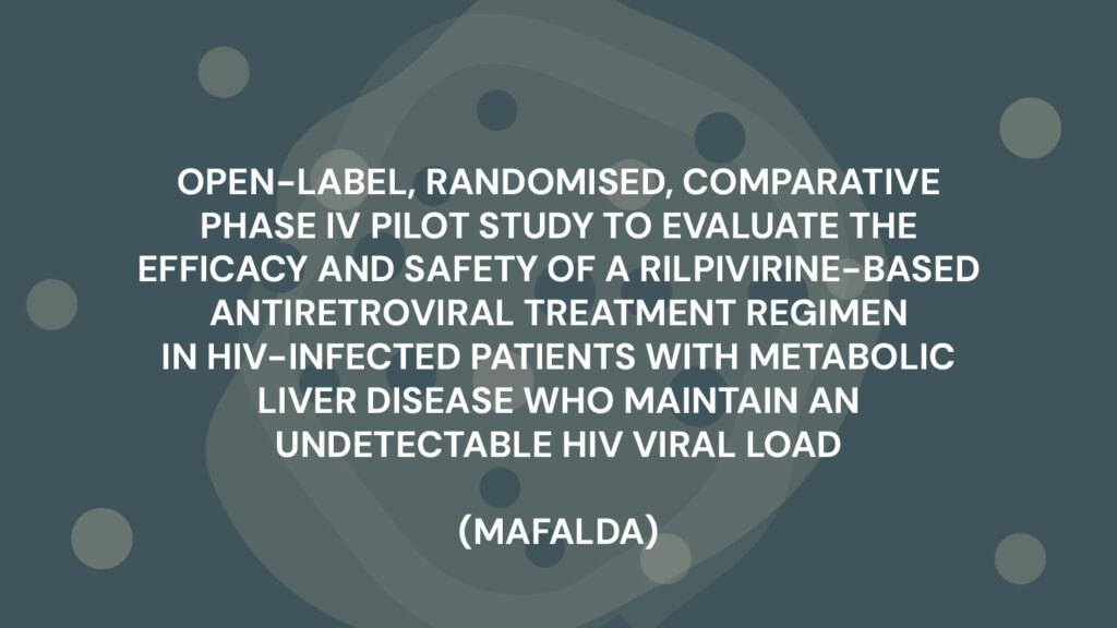 OPEN-LABEL, RANDOMISED, COMPARATIVE PHASE IV PILOT STUDY TO EVALUATE THE EFFICACY AND SAFETY OF A RILPIVIRINE-BASED ANTIRETROVIRAL TREATMENT REGIMEN IN HIV-INFECTED PATIENTS WITH METABOLIC LIVER DISEASE WHO MAINTAIN AN UNDETECTABLE HIV VIRAL LOAD