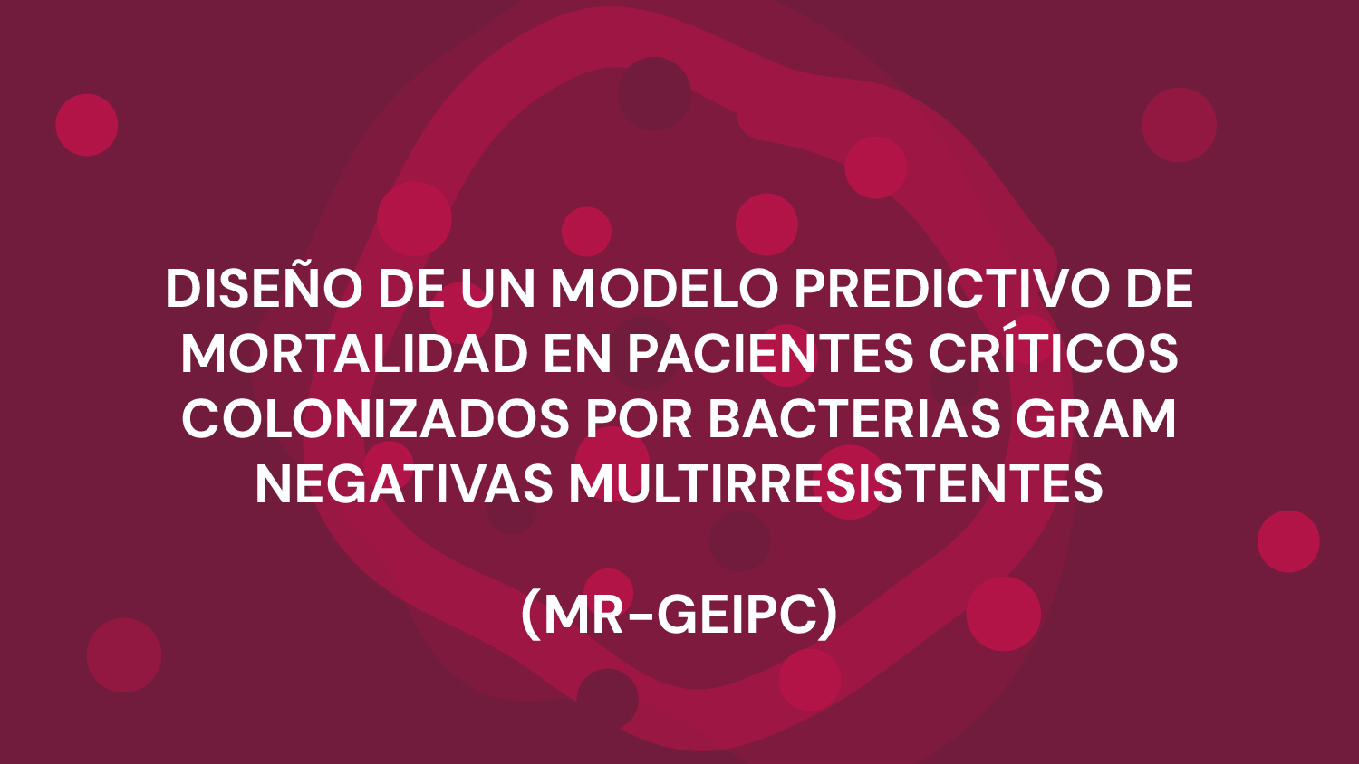 DISEÑO DE UN MODELO PREDICTIVO DE MORTALIDAD EN PACIENTES CRÍTICOS COLONIZADOS POR BACTERIAS GRAM NEGATIVAS MULTIRRESISTENTES