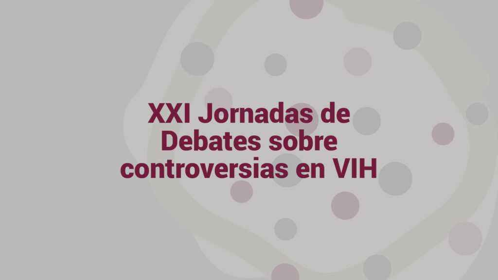 XXI Jornadas de Debates sobre controversias en VIH