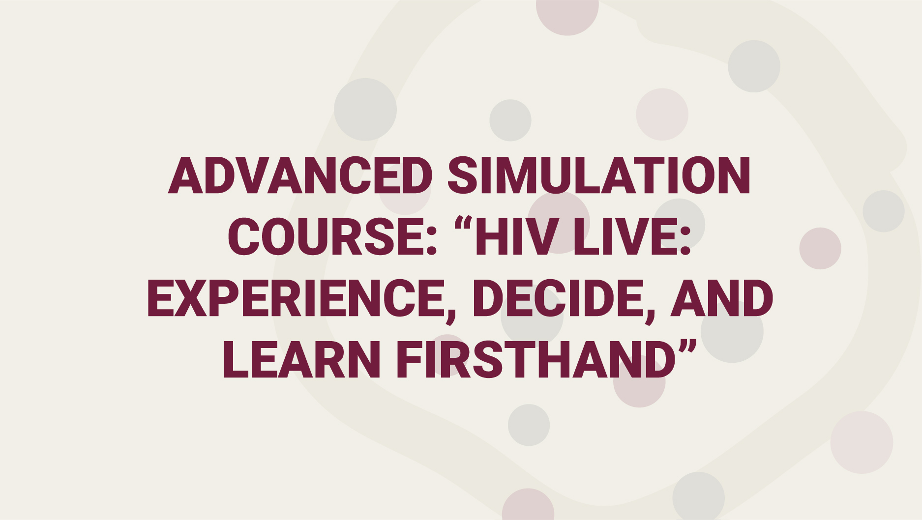 Advanced Simulation Course: “HIV Live: Experience, Decide, and Learn Firsthand