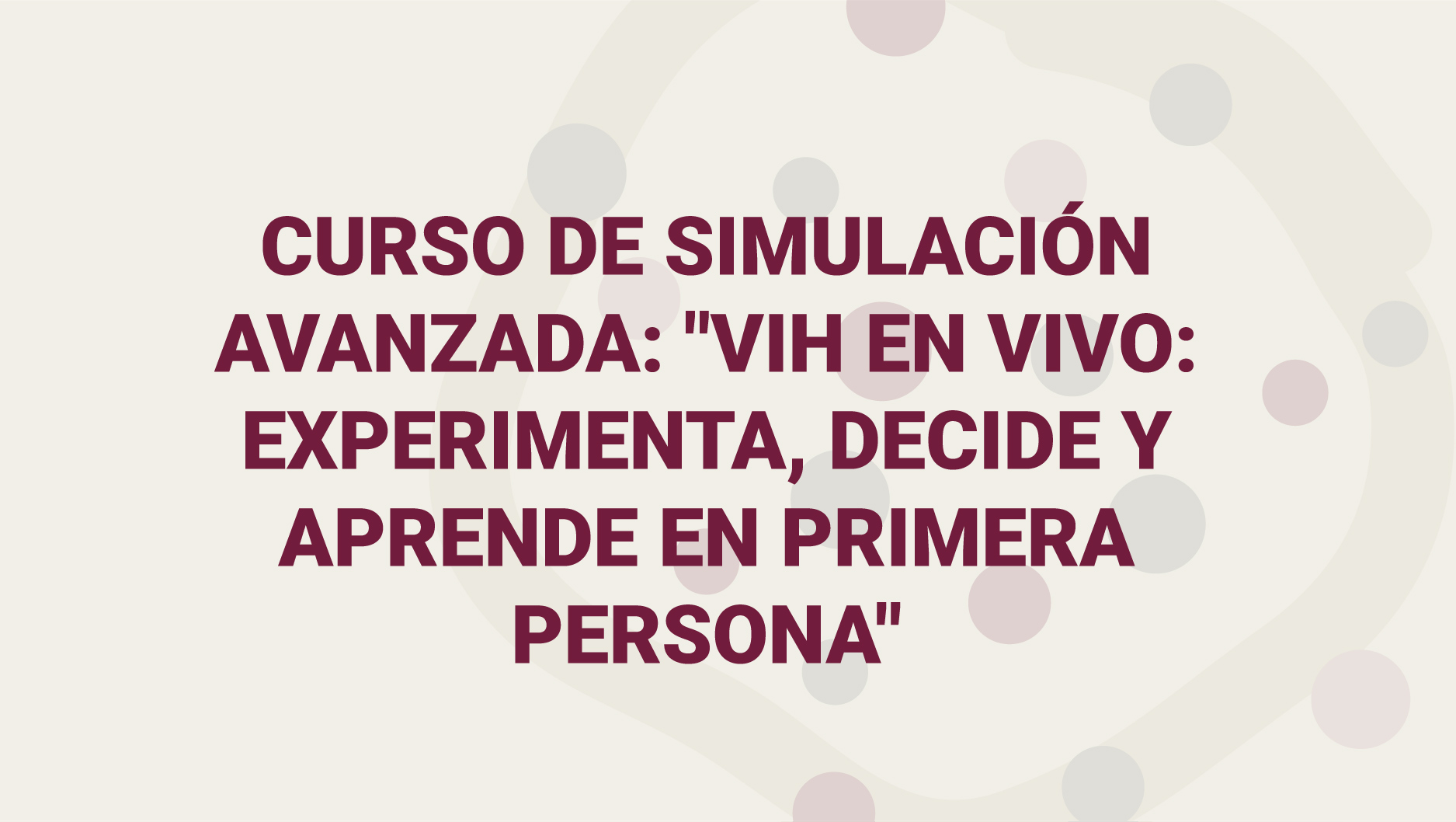 Curso de simulación avanzada: «VIH en Vivo: Experimenta, Decide y Aprende en Primera Persona»